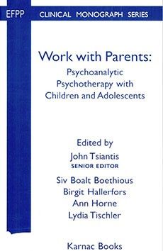 Cover - Work with Parents Psychoanalytic Psychotherapy with Children and Adolescents
